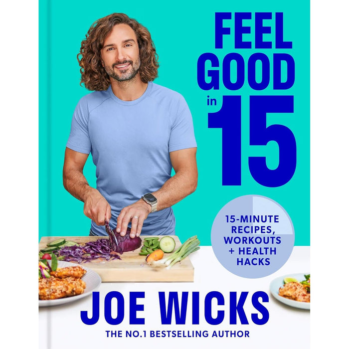 Feel Good in 15: The new how-to guide from best-selling author and fitness coach with tips, tricks and recipes to boost your health and well-being