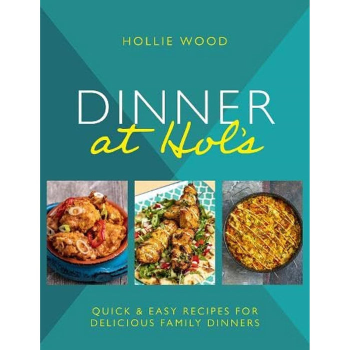 Dinner At Hol's: Quick and easy recipes for delicious family dinners Hardcover