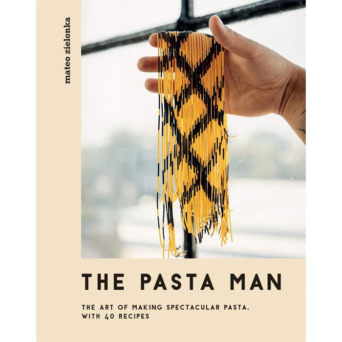 The Pasta Man: The Art of Making Spectacular Pasta – with 40 Recipes Hardcover