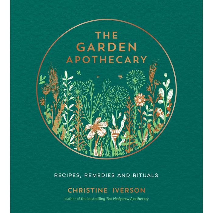 The Garden Apothecary: Recipes, Remedies and Rituals