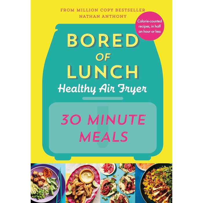 Nathan Anthony Bored of Lunch Collection 3 Books Set (Healthy Slow Cooker Even Easier, Healthy Air Fryer 30 Minute Meals & The Healthy Air Fryer Book)