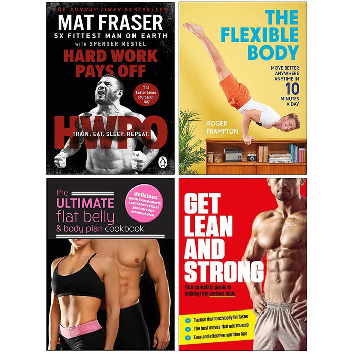 Hard Work Pays Off, The Flexible Body, The Ultimate Flat Belly & Body Plan Cookbook, Get Lean And Strong 4 Books Collection Set