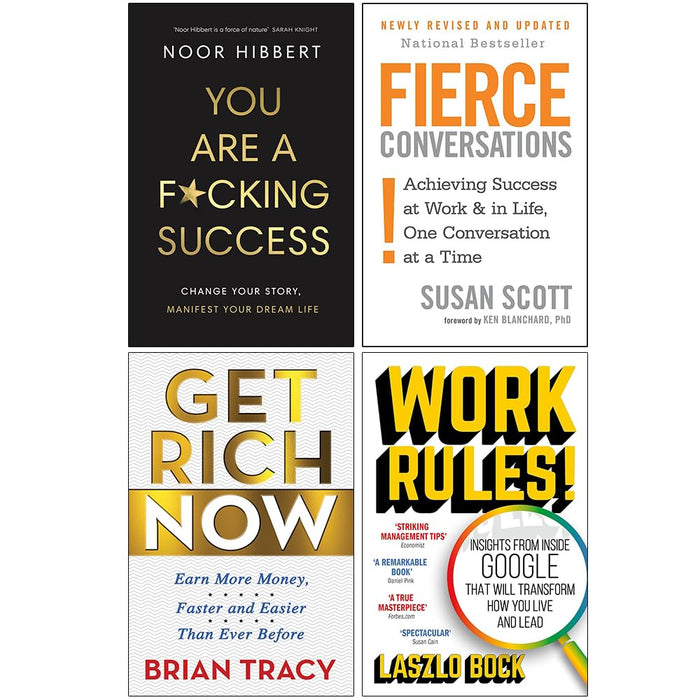 You Are A F*cking Success, Fierce Conversations, Get Rich Now & Work Rules! 4 Books Collection Set