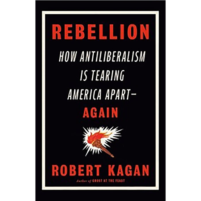 Rebellion: How Antiliberalism Is Tearing America Apart Again