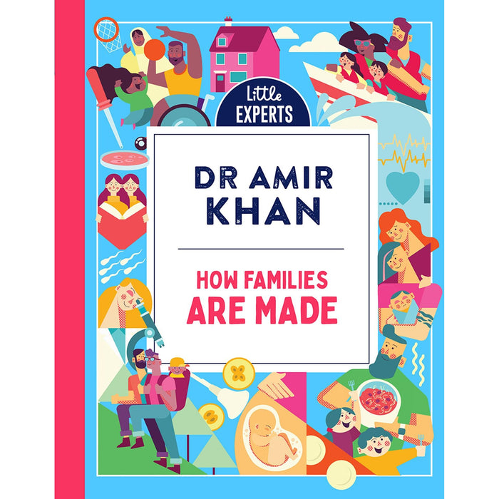 How Families Are Made: Dr Amir Khan's new, inclusive, illustrated non-fiction children's book for 2024 for 6-9 year olds on where babies come from: Book 4 (Little Experts)