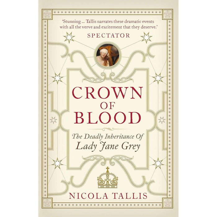 Crown of Blood: The Deadly Inheritance of Lady Jane Grey by Nicola Tallis - The Book Bundle