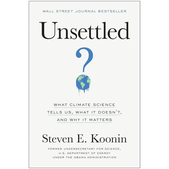 Unsettled: What Climate Science Tells Us, What It Doesn't, and Why It Matters by Steven E. Koonin (HB) - The Book Bundle