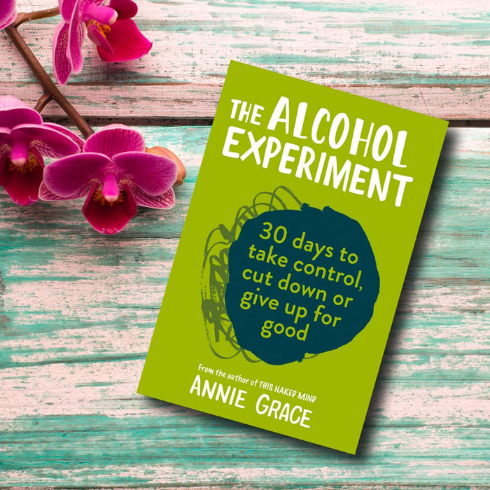 The Alcohol Experiment: 30 Days to Take Control by Annie Grace