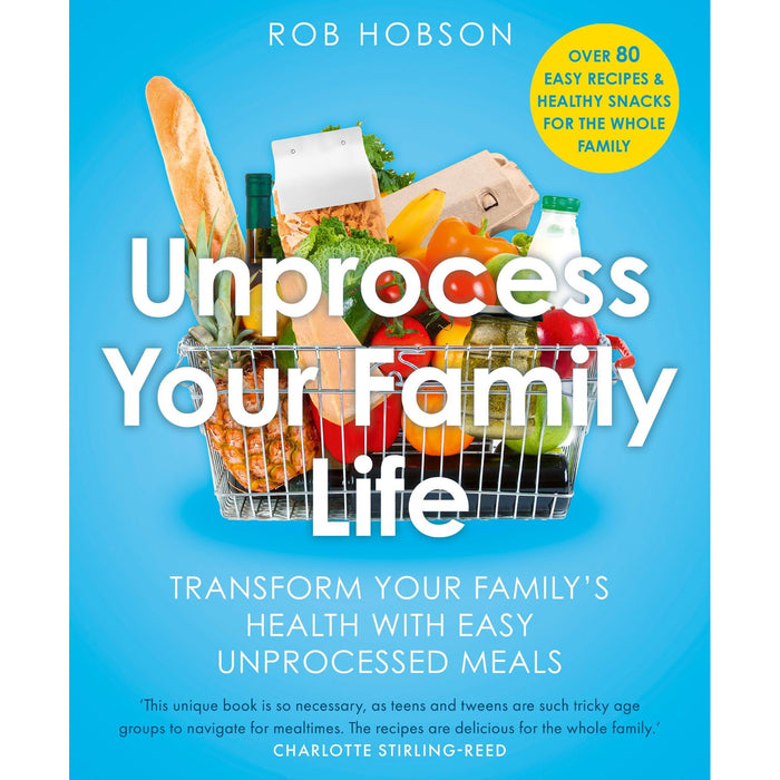 Unprocess Your Family Life: Transform your family's health with easy unprocessed meals