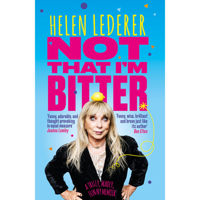 Not That I'm Bitter - A Truly, Madly, Funny Memoir by Helen Lederer