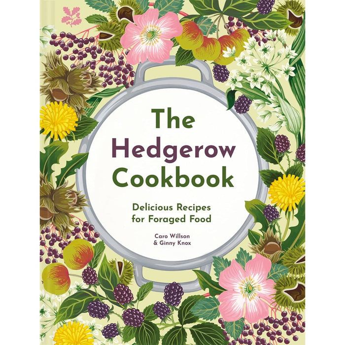 The Hedgerow Cookbook: Delicious Recipes for Foraged Food by Caro Willson