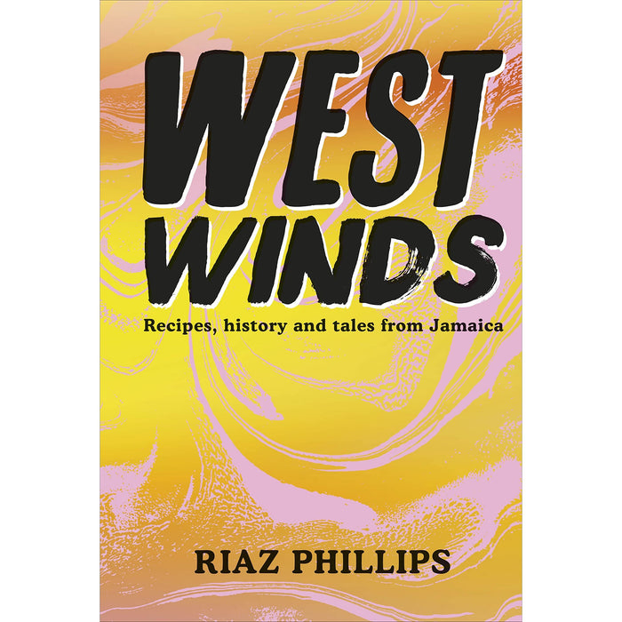 West Winds: Recipes, History and Tales from Jamaica