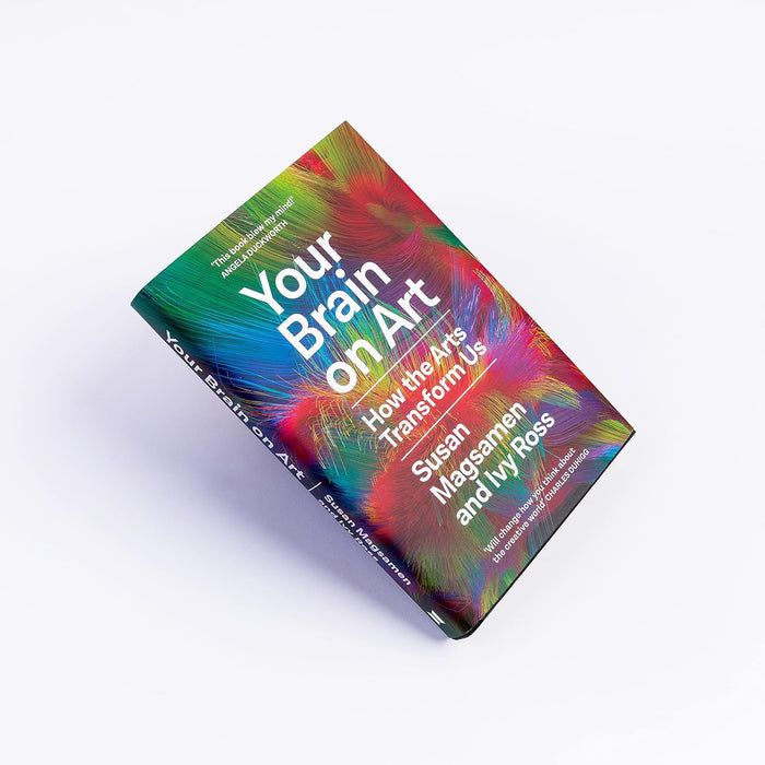 Your Brain on Art: How the Arts Transform Us by Susan Magsamen & Ivy Ross