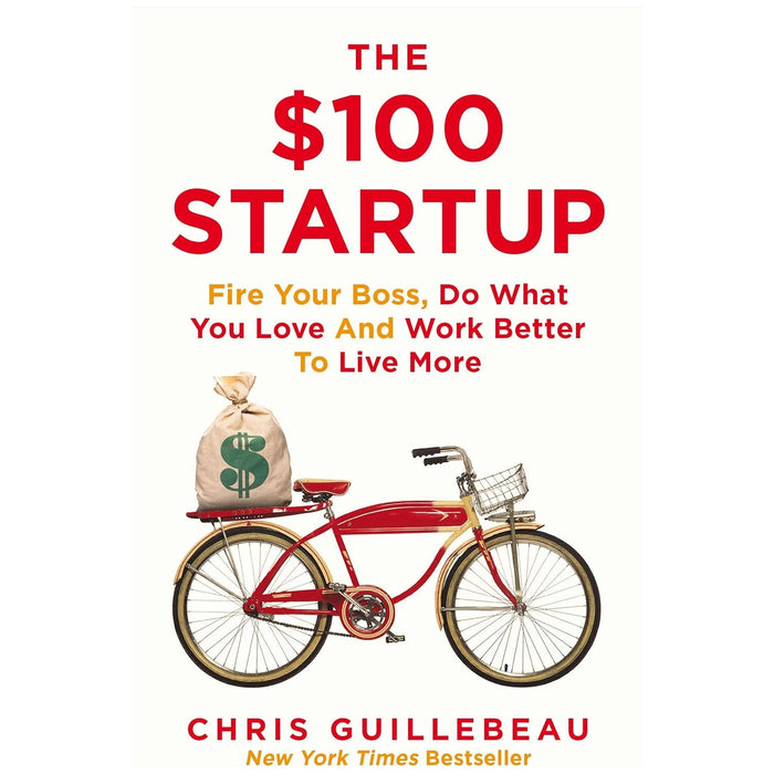 The $100 Startup: Fire Your Boss, Do What You Love and Work Better To Live More