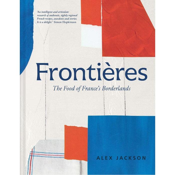 Frontières: A chef’s celebration of French cooking; this new cookbook is packed with simple hearty recipes and stories from North Africa, Alsace, the Riviera, the Alps and the Southwest