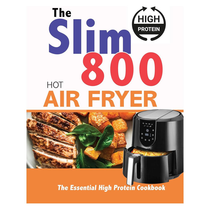 The Everyday High Protein Handbook, Ultimate Tasty High Protein Healthy Low- Carb Metabolism Smoothies & The Slim 800 Hot Air Fryer High Protein Cookbook 3 Books Collection Set