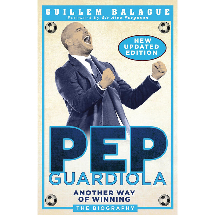 Pep Guardiola: Another Way of Winning: The Biography (Guillem Balague's Books)