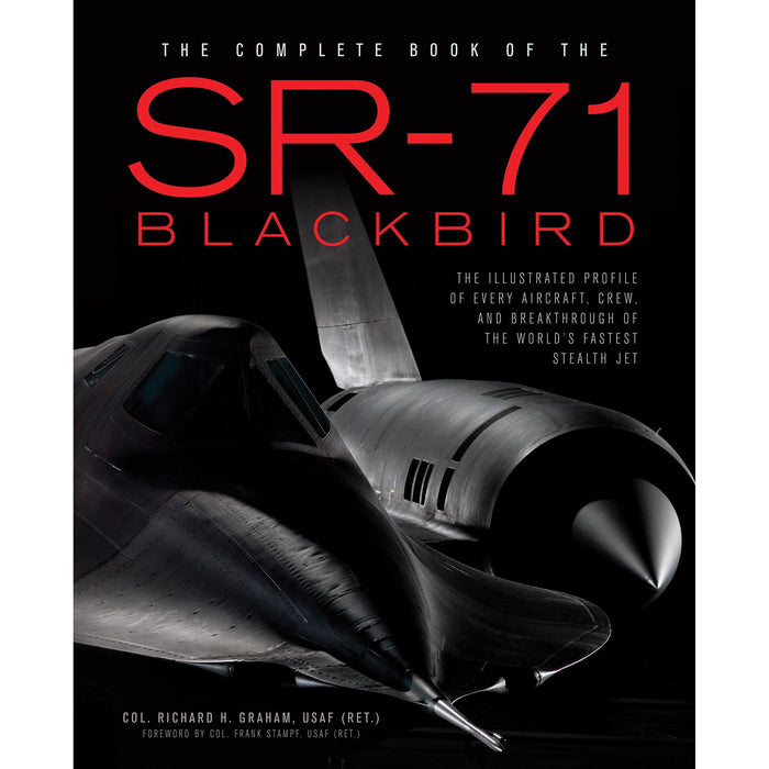 The Complete Book of the SR-71 Blackbird: The Illustrated Profile of Every Aircraft, Crew, and Breakthrough of the World's Fastest Stealth Jet