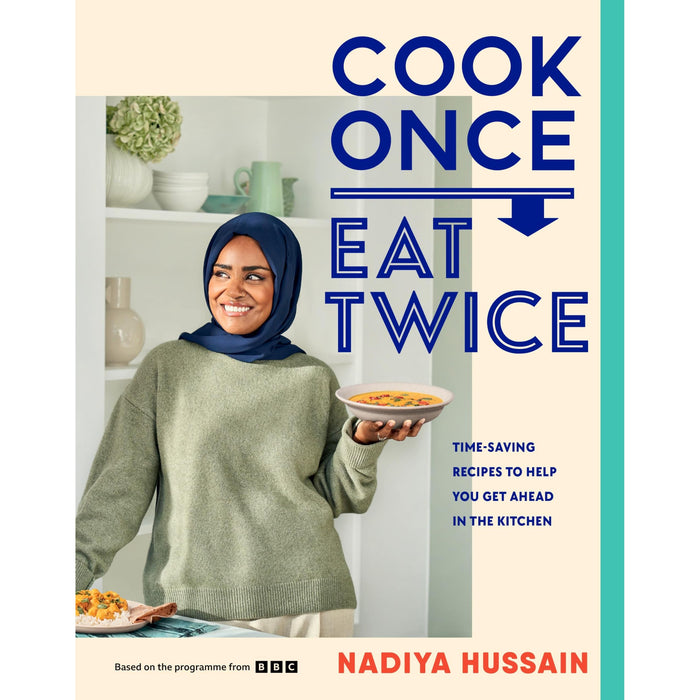 Cook Once, Eat Twice: The ultimate guide to getting the most out of your time spent in the kitchen as featured in the BBC2 TV show