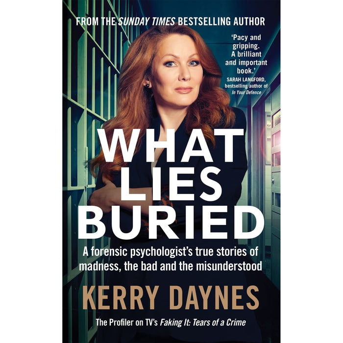 What Lies Buried: A forensic psychologist's true stories of madness, the bad and the misunderstood (Kerry Daynes' True Stories of Forensic Psychology)