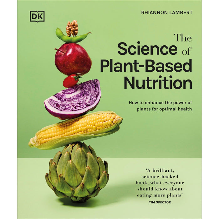 The Science of Plant-based Nutrition: How to Enhance the Power of Plants for Optimal Health: The Sunday Times Bestseller