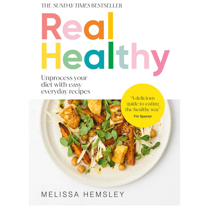 Real Healthy: Unprocess your diet with easy, everyday recipes: The Sunday Times bestseller