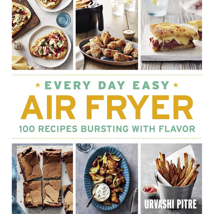 Every Day Easy Air Fryer: 100 Recipes Bursting with Flavor by Urvashi Pitre