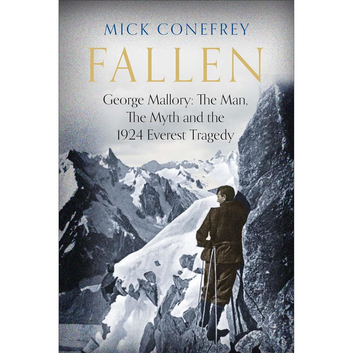 Fallen: George Mallory: The Man, The Myth and the 1924 Everest Tragedy Hardcover