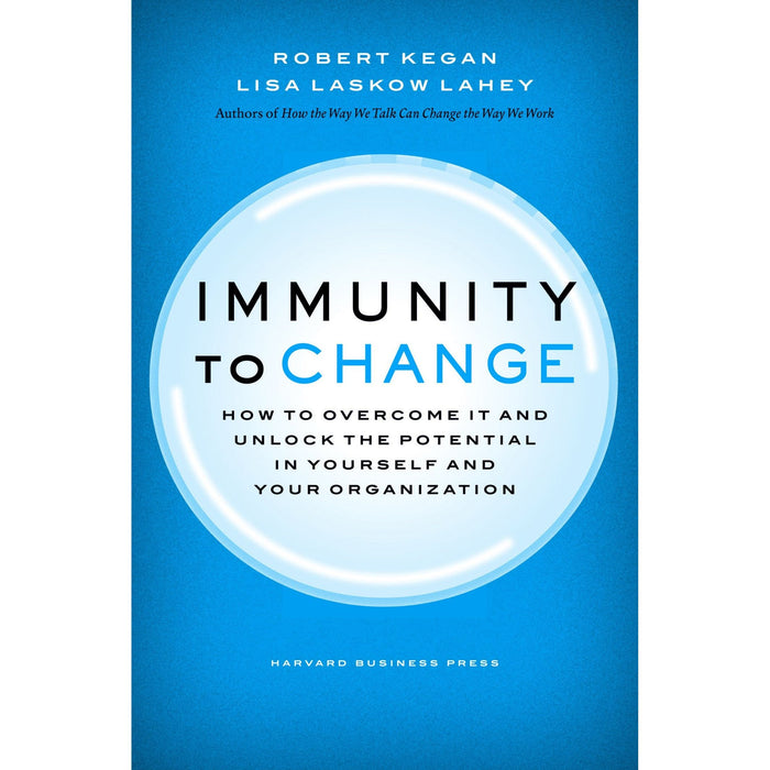 Immunity to Change: How to Overcome It and Unlock the Potential in Yourself and Your Organization (Leadership for the Common Good)