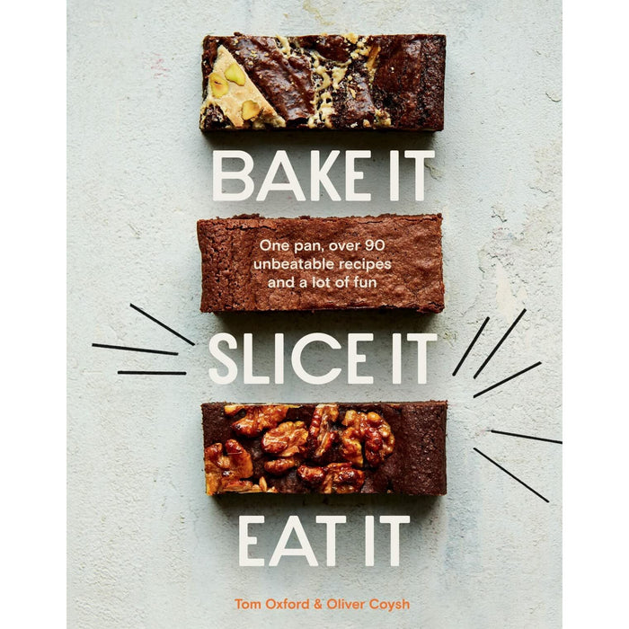 Bake It. Slice It. Eat It.: One Pan, Over 90 Unbeatable Recipes and a Lot of Fun