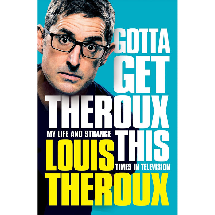 Gotta Get Theroux This: My Life and Strange Times in Television