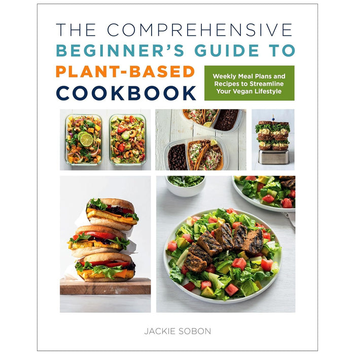 The Comprehensive Beginners Guide to Plant-Based Cookbook