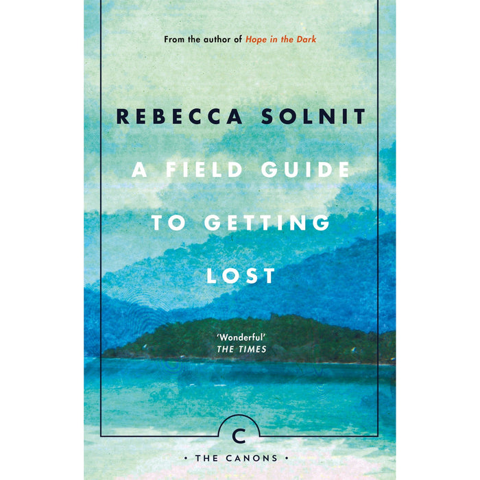 A Field Guide To Getting Lost: Rebecca Solnit - Canons Book 66