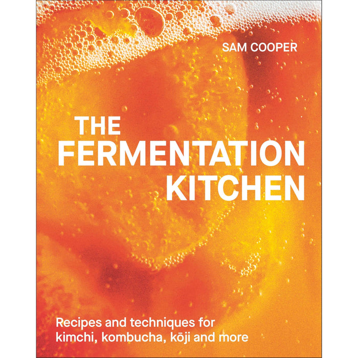 The Fermentation Kitchen: Recipes and Techniques for Kimchi, Kombucha, Koji and More