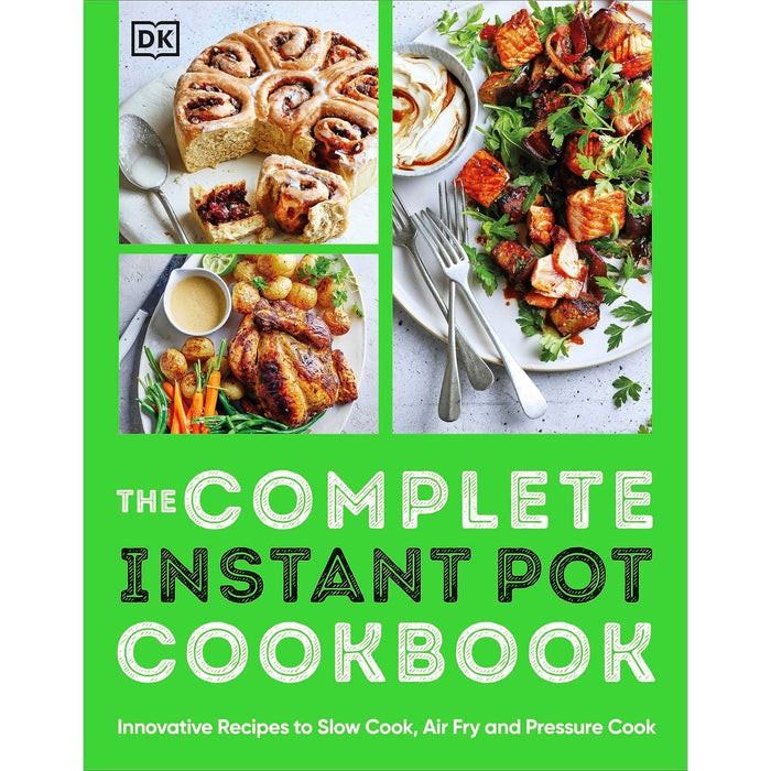 The Complete Instant Pot Cookbook: Innovative Recipes to Slow Cook, Bake, Air Fry and Pressure Cook