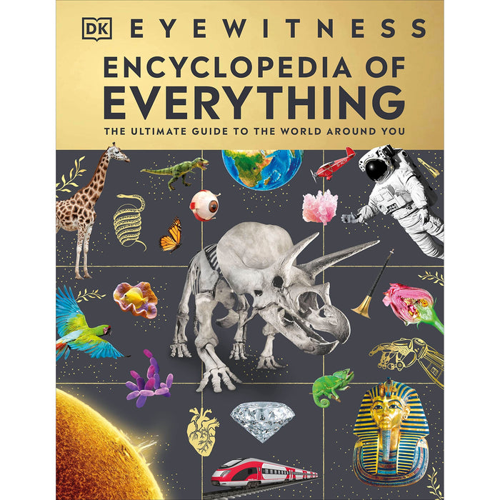 Eyewitness Encyclopedia of Everything: The Ultimate Guide to the World Around You (DK eyewitness)