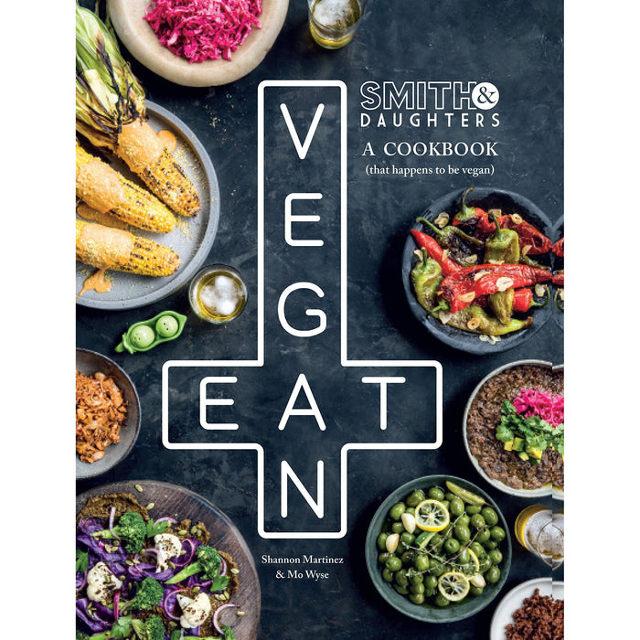 Smith and Daughters: A Cookbook (That Happens To Be Vegan)