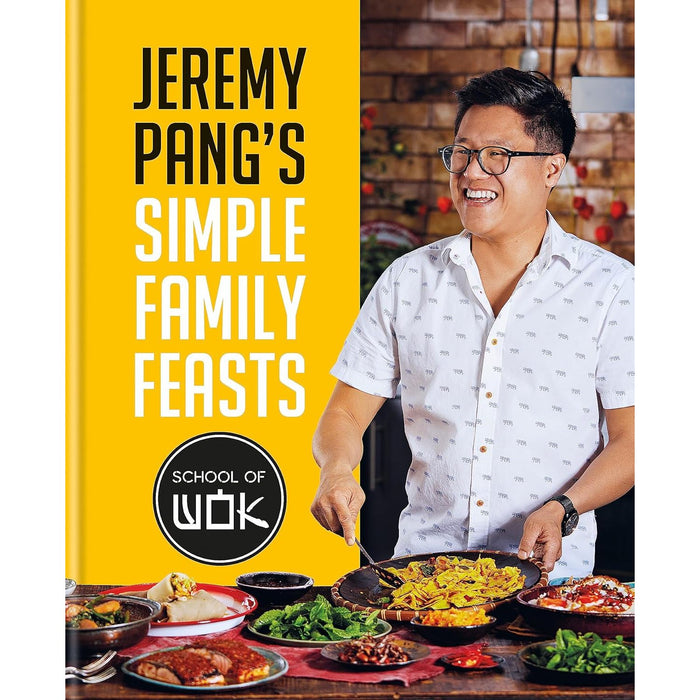 Jeremy Pang's School of Wok: Simple Family Feasts: More than 80 delicious recipes from across East and South East Asia