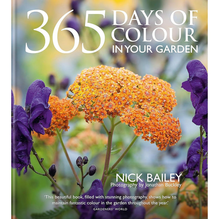 365 Days of Colour In Your Garden By Nick Bailey