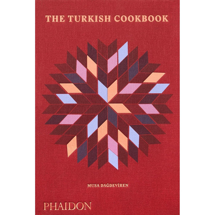 The Turkish Cookbook: The Culinary Traditions & Recipes from Turkey Hardcover