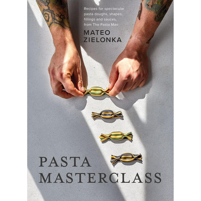 Pasta Masterclass: Recipes for Spectacular Pasta Doughs, Shapes, Fillings and Sauces, from The Pasta Man Hardcover