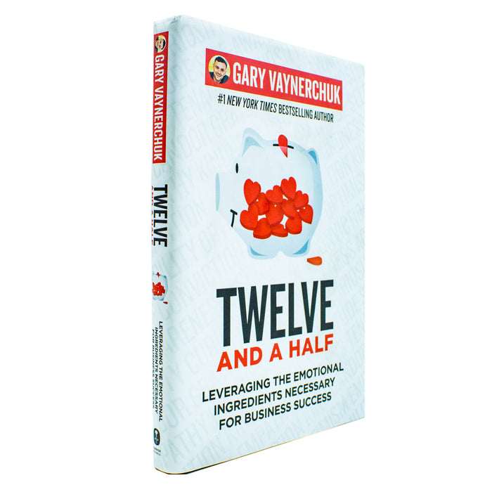 Twelve and a Half: Leveraging the Emotional Ingredients Necessary by Gary Vaynerchuk