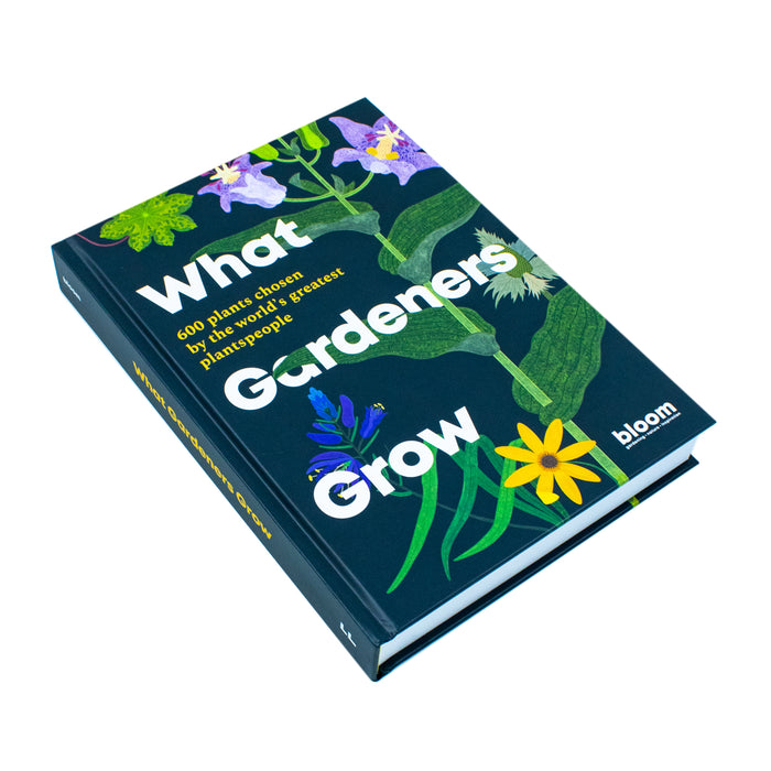 What Gardeners Grow: Bloom Gardener's Guide: 600 plants chosen by the world's greatest plantspeople (6)