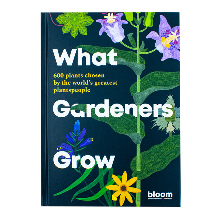 What Gardeners Grow: Bloom Gardener's Guide: 600 plants chosen by the world's greatest plantspeople (6)