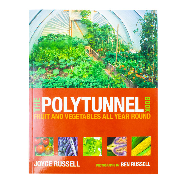 The Polytunnel Book: Fruit and Vegetables All Year Round by Joyce Russell and Ben Russell