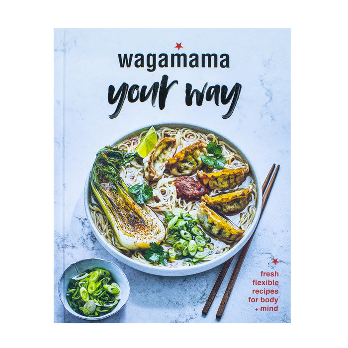 Wagamama Your Way: Fresh Flexible Recipes for Body+Mind by Wagamama Limited