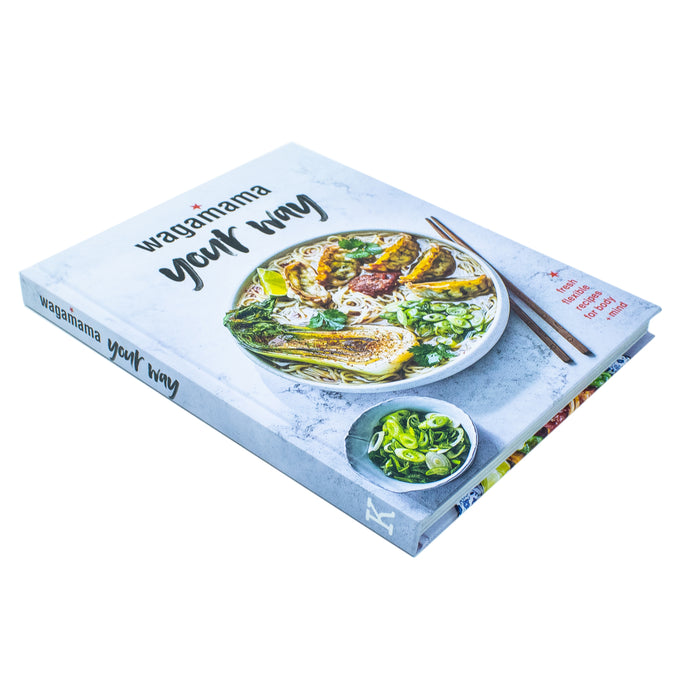 Wagamama Your Way: Fresh Flexible Recipes for Body+Mind by Wagamama Limited