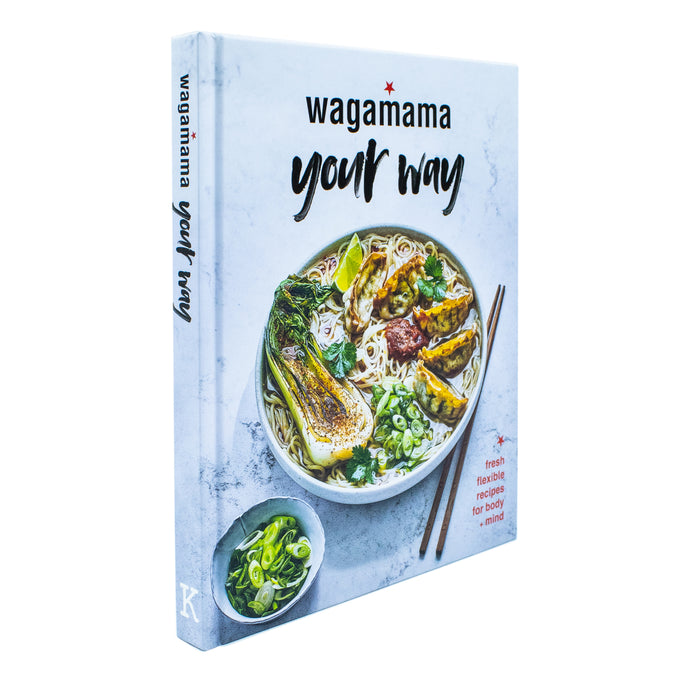 Wagamama Your Way: Fresh Flexible Recipes for Body+Mind by Wagamama Limited