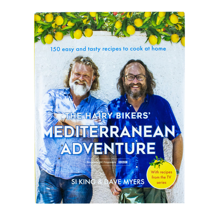 The Hairy Bikers' Mediterranean Adventure: 150 easy and tasty recipes to cook at home by Hairy Bikers