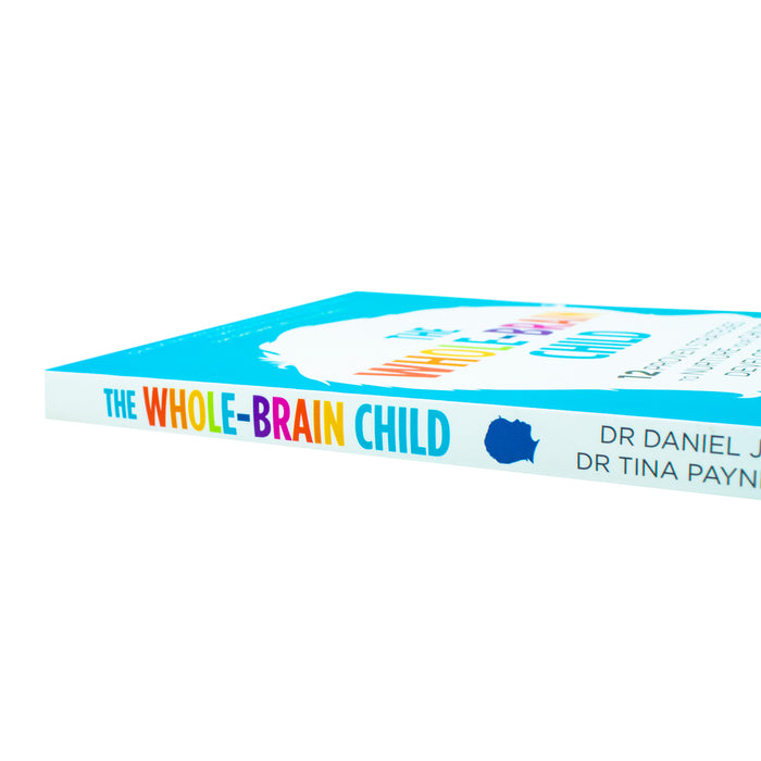 The Whole-Brain Child By Dr Tina Payne Bryson,Daniel Siegel Paperback New